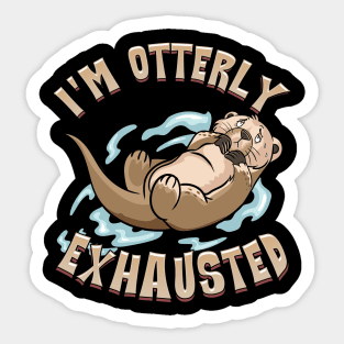 I'm Otterly Exhausted Adorable Sea Otter Tired Pun Sticker